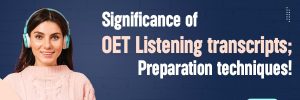 Significance of OET Listening transcripts; preparation techniques.
