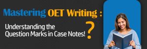 Understanding-the-Question-Marks-in-OET-Case-Notes